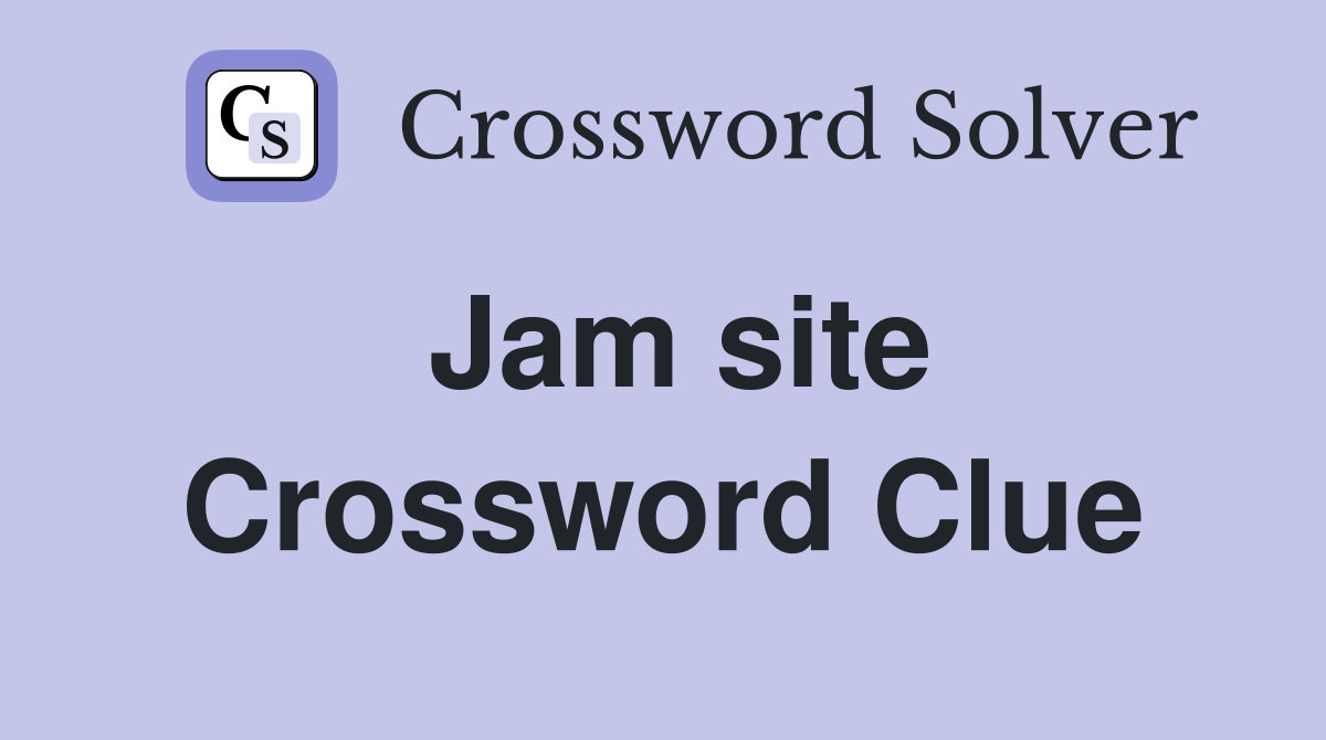 Jam site Crossword Clue