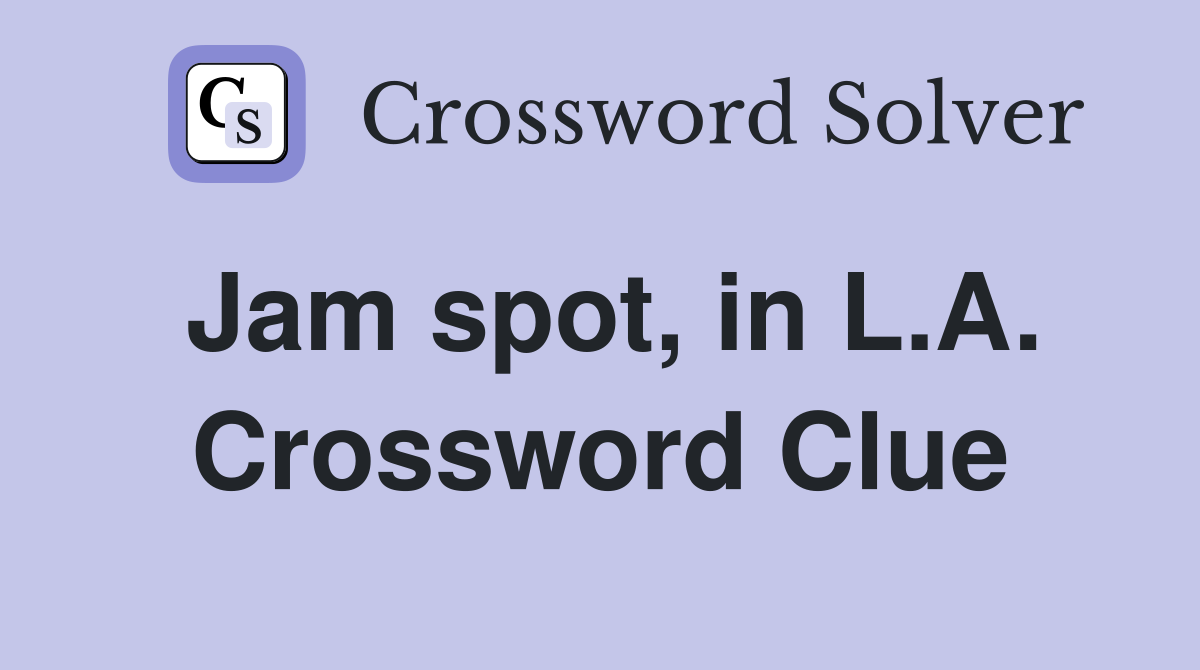 Jam spot, in L.A. Crossword Clue
