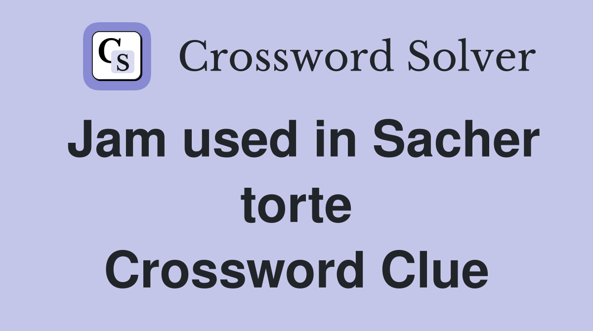 Jam used in Sacher torte Crossword Clue