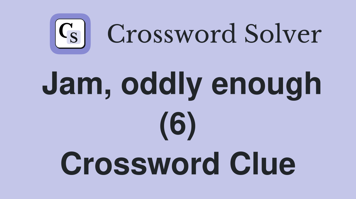 Jam, oddly enough (6) Crossword Clue
