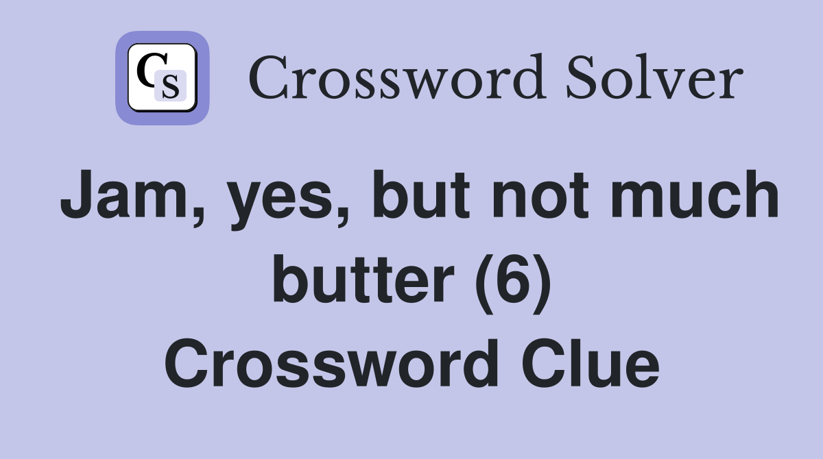 Jam, yes, but not much butter (6) Crossword Clue