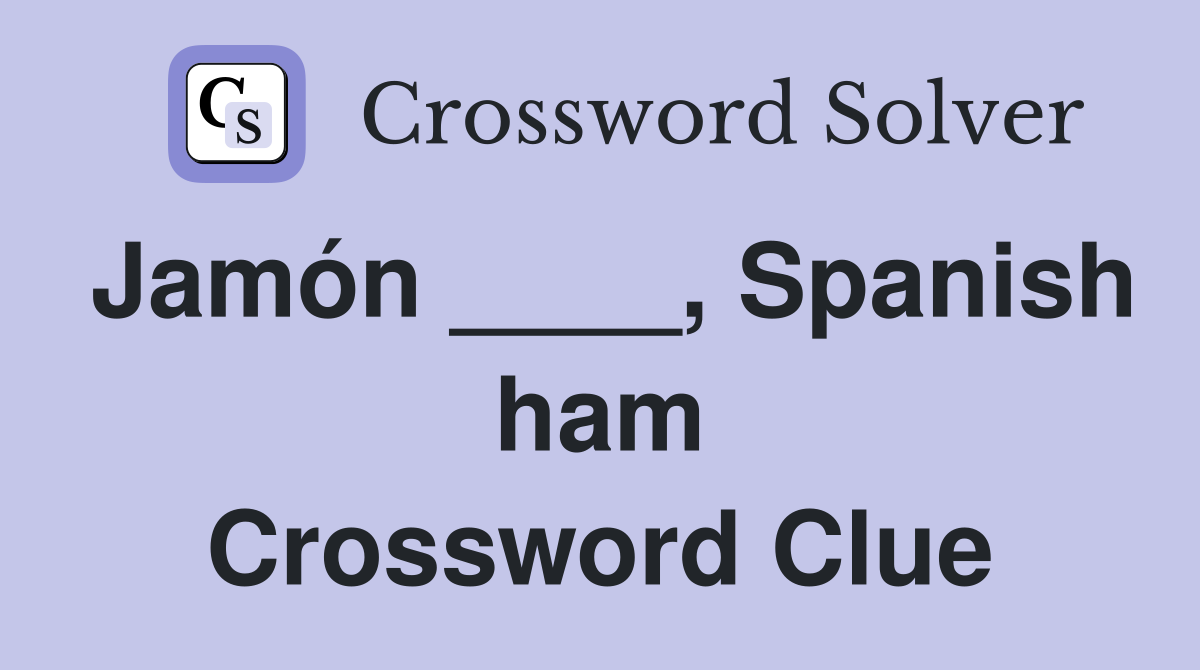 Jamón ____, Spanish ham Crossword Clue