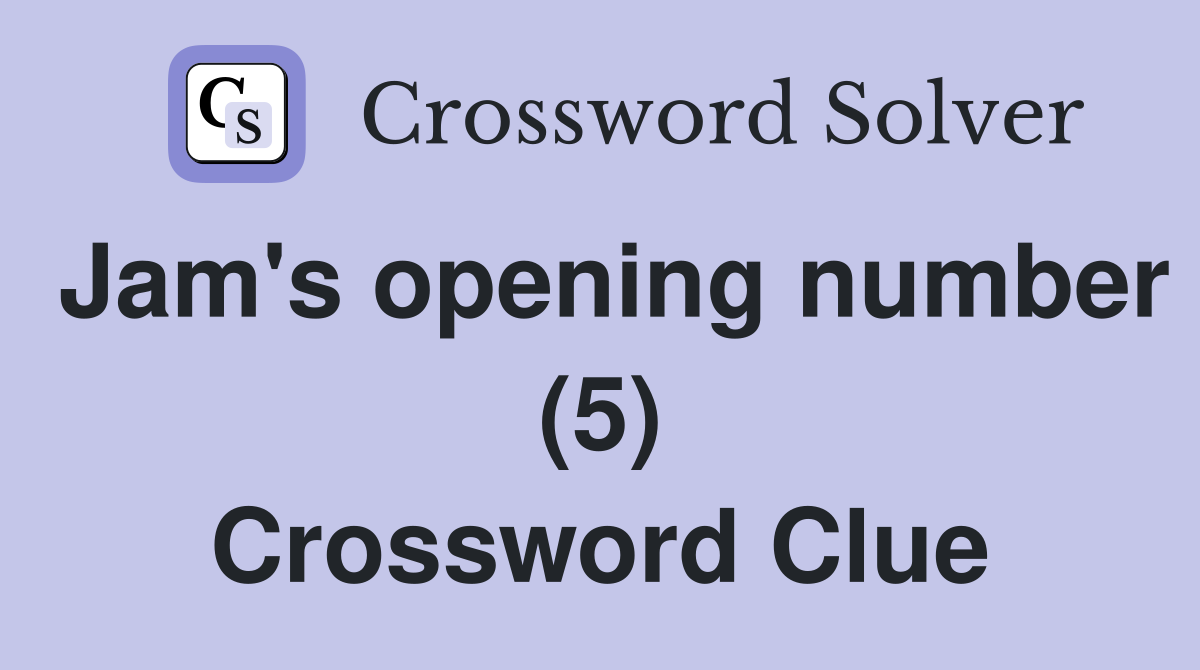 Jam's opening number (5) Crossword Clue