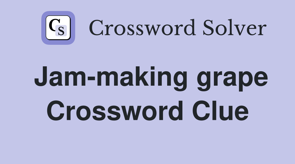 Jam-making grape Crossword Clue