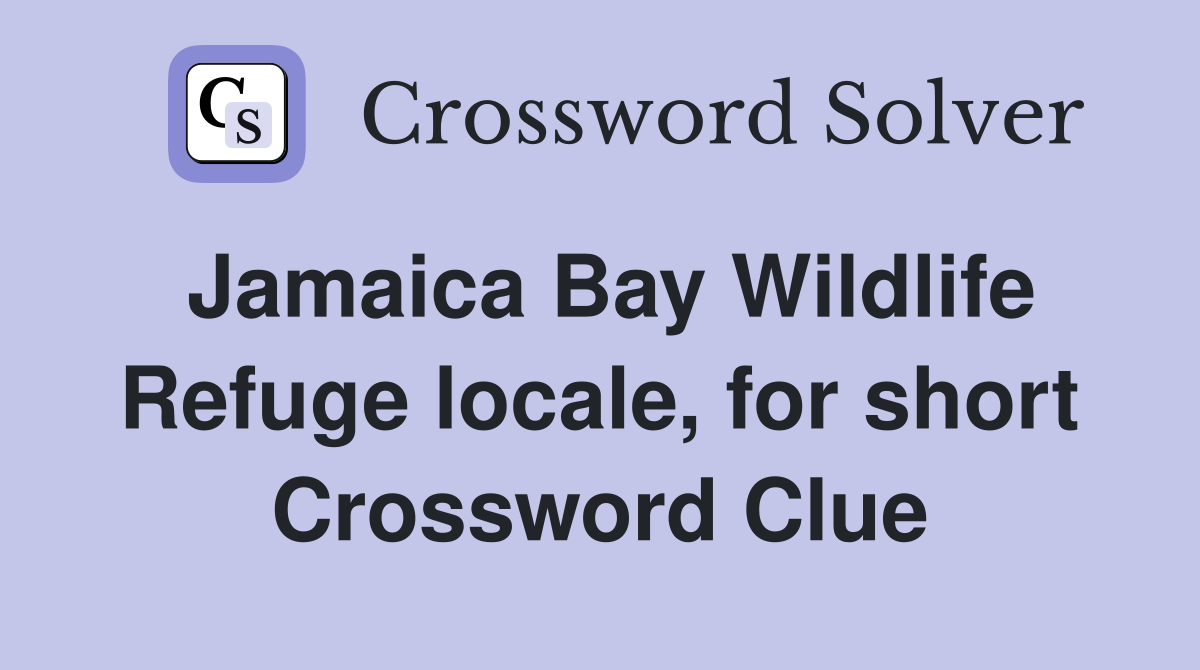 Jamaica Bay Wildlife Refuge locale, for short Crossword Clue