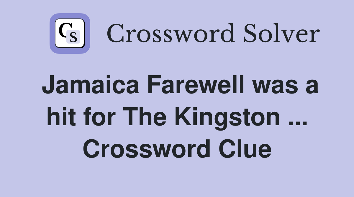 Jamaica Farewell was a hit for The Kingston ... Crossword Clue