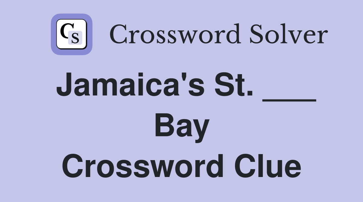Jamaica's St. ___ Bay Crossword Clue