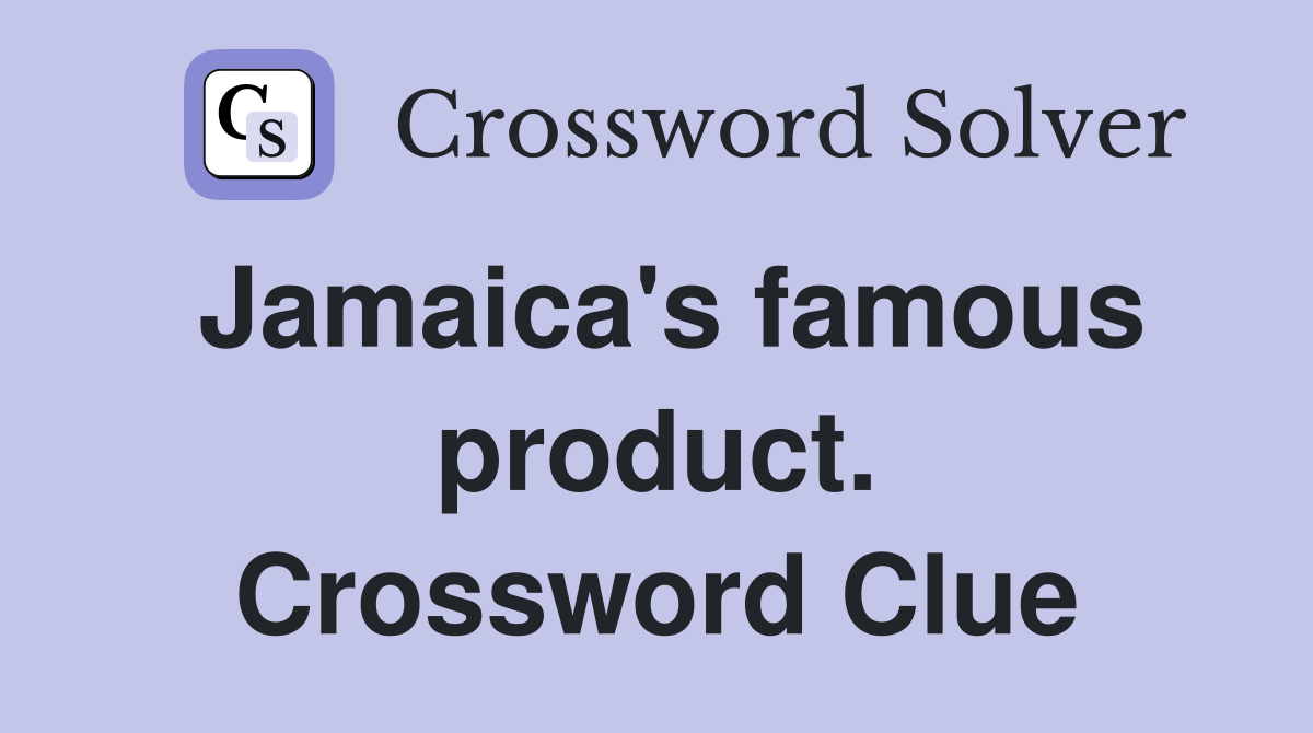 Jamaica's famous product. Crossword Clue