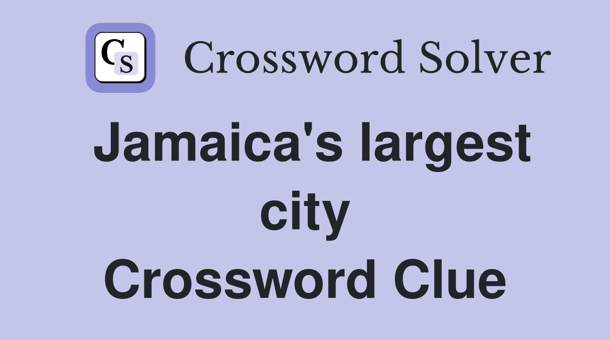 Jamaica's largest city Crossword Clue