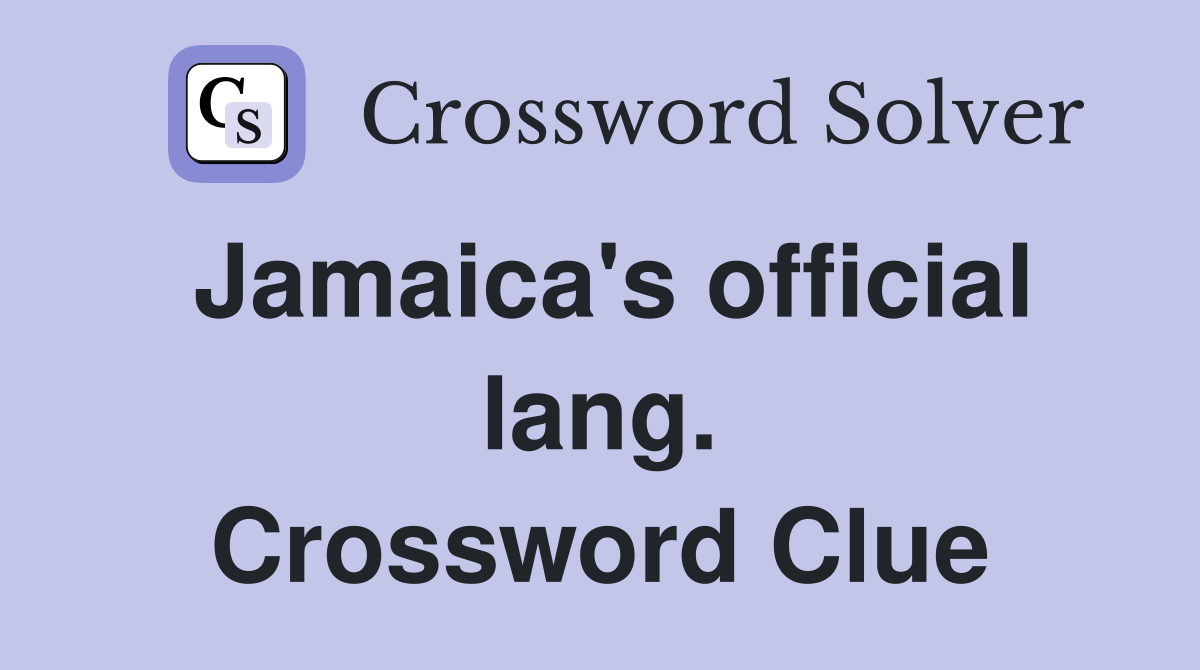 Jamaica's official lang. Crossword Clue