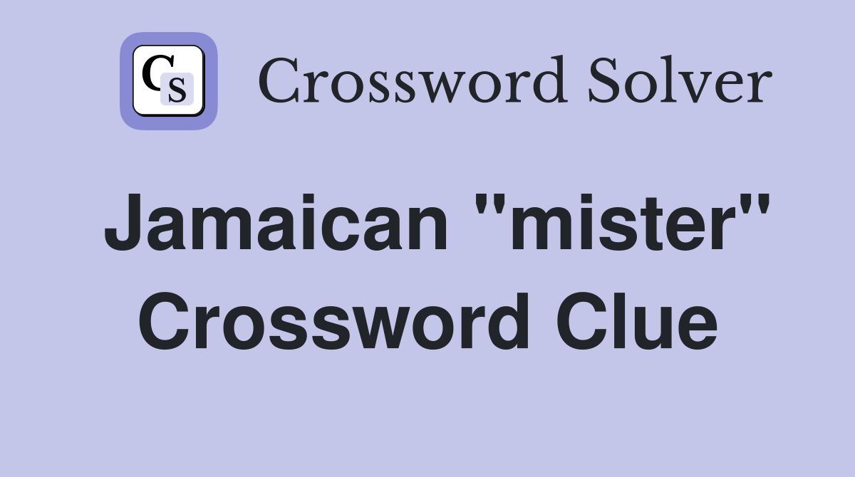 Jamaican "mister" Crossword Clue