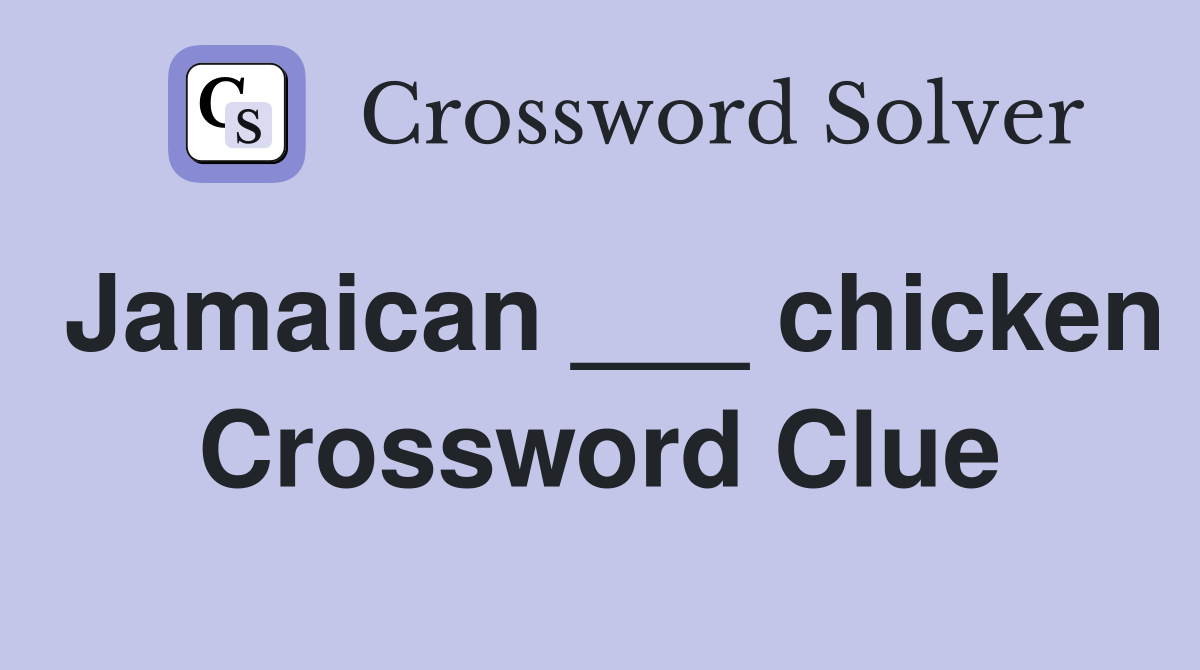 Jamaican ___ chicken Crossword Clue