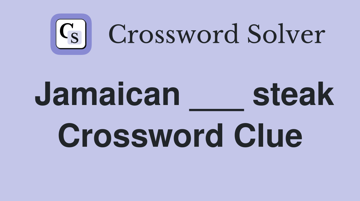 Jamaican ___ steak Crossword Clue
