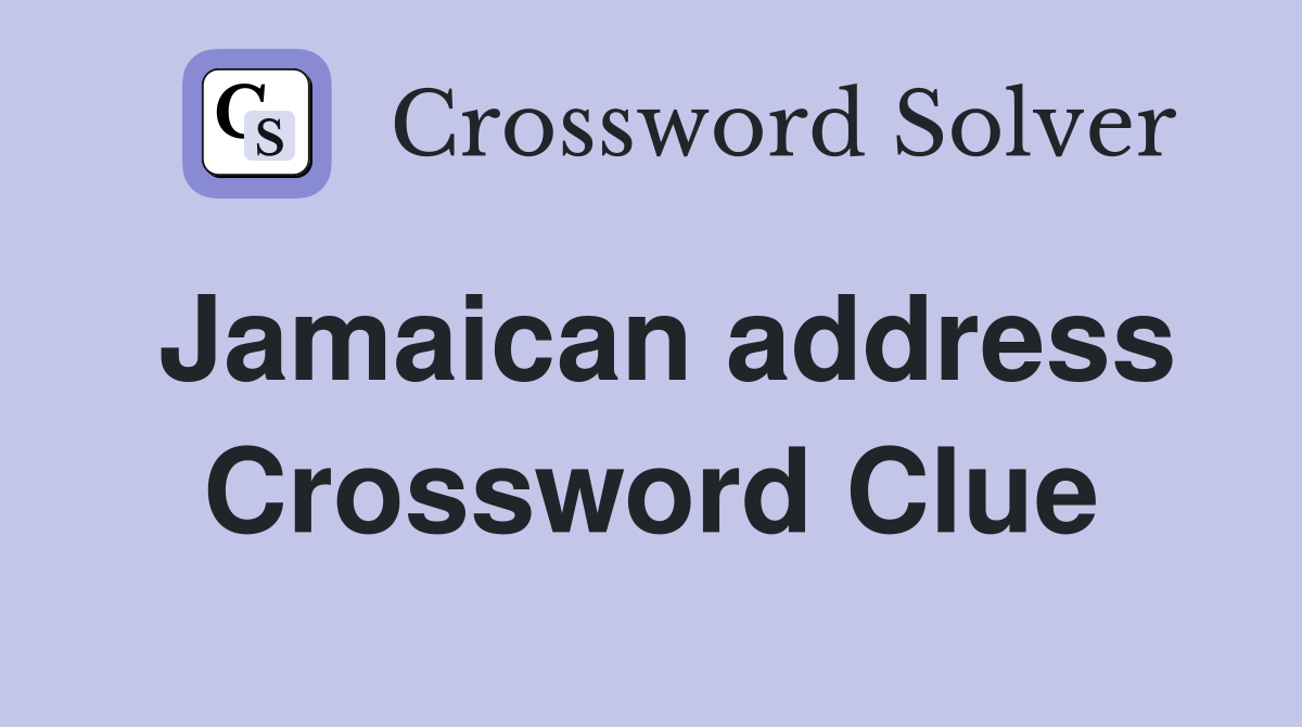 Jamaican address Crossword Clue