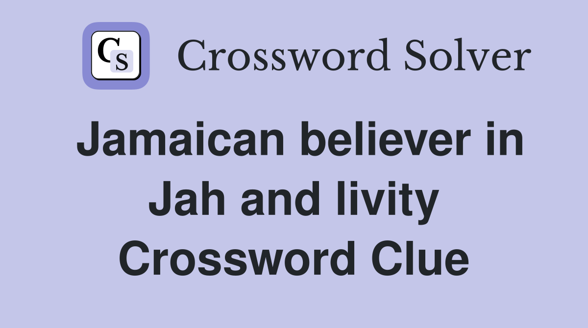 Jamaican believer in Jah and livity Crossword Clue