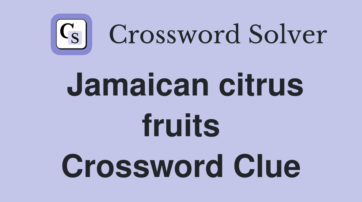 Jamaican citrus fruits Crossword Clue