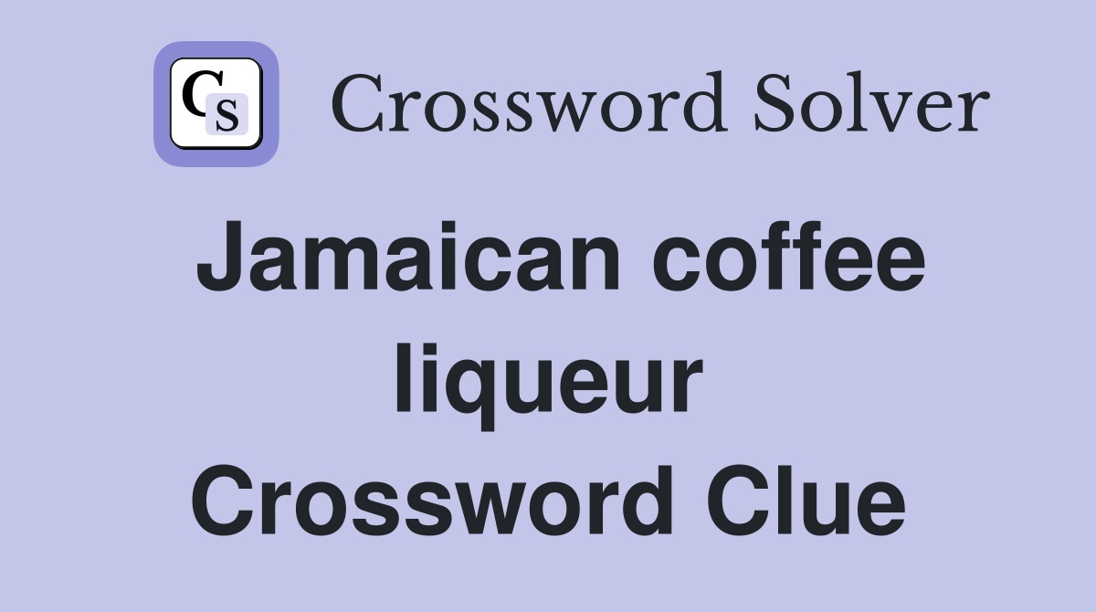 Jamaican coffee liqueur Crossword Clue