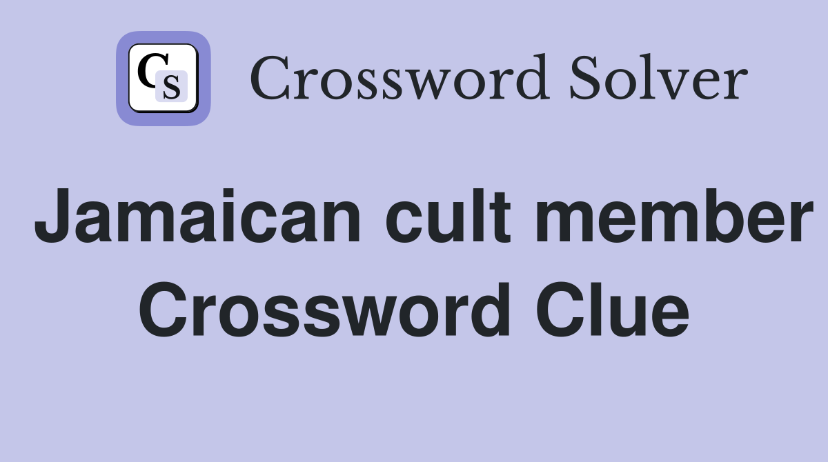Jamaican cult member Crossword Clue
