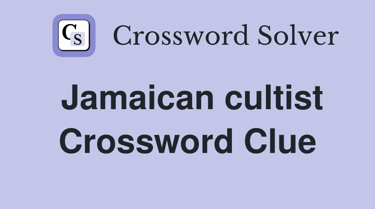 Jamaican cultist Crossword Clue