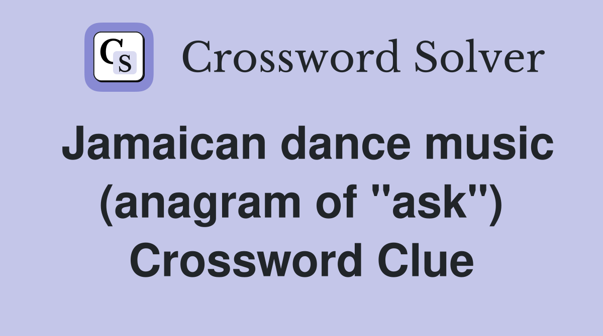 Jamaican dance music (anagram of "ask") Crossword Clue