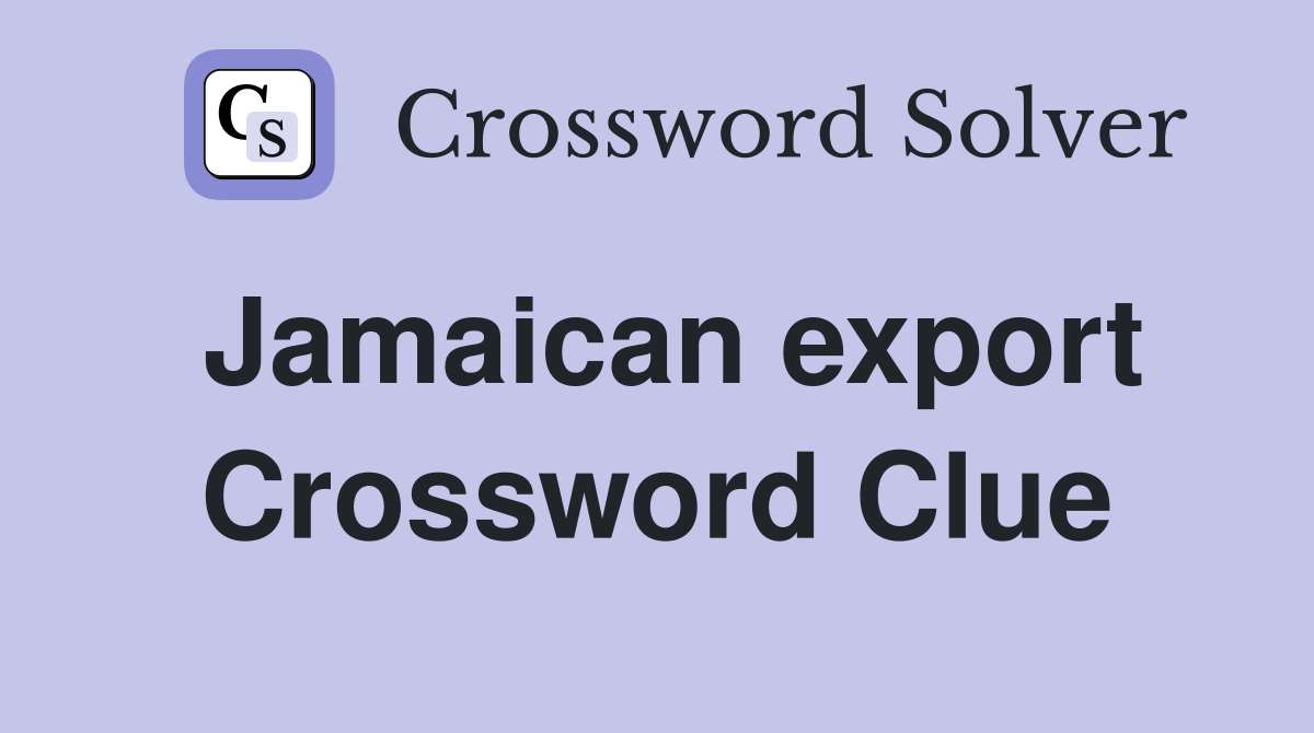 Jamaican export Crossword Clue