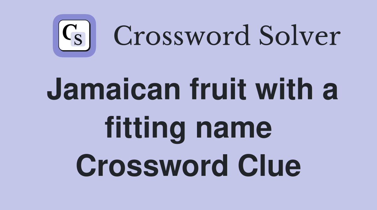 Jamaican fruit with a fitting name Crossword Clue