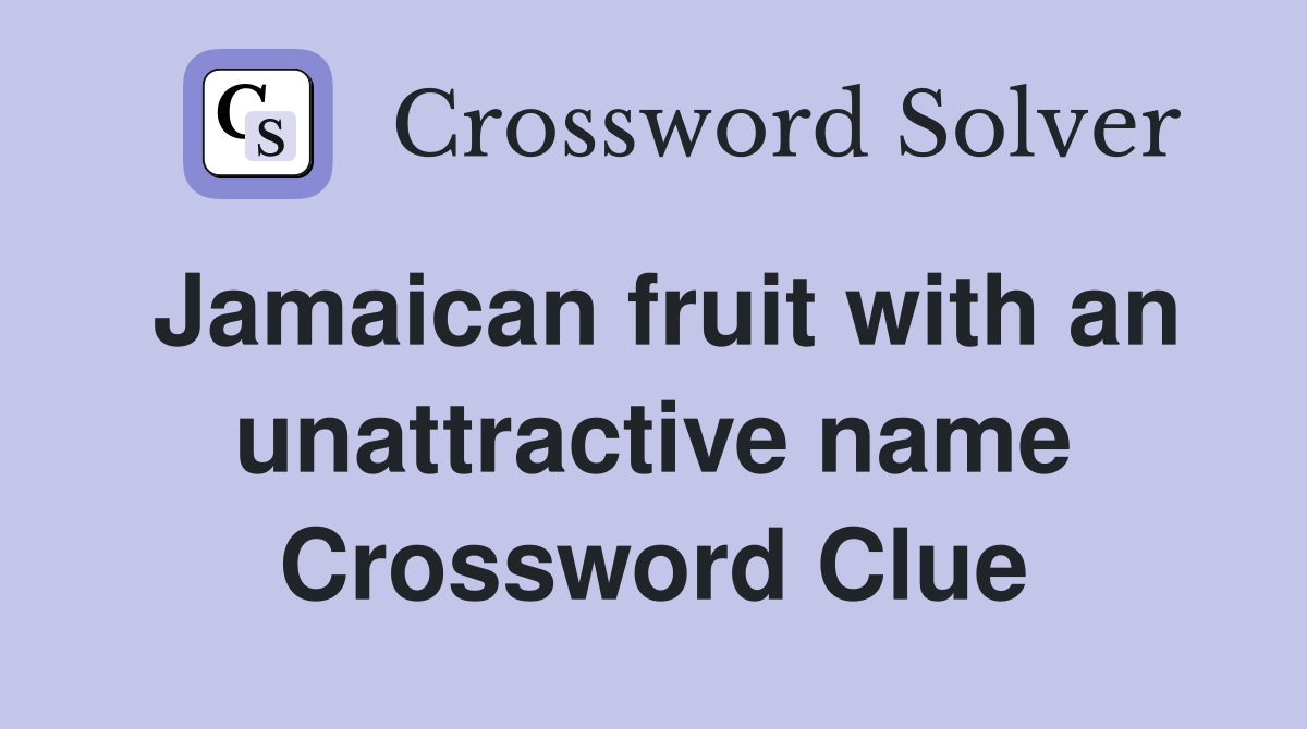 Jamaican fruit with an unattractive name Crossword Clue