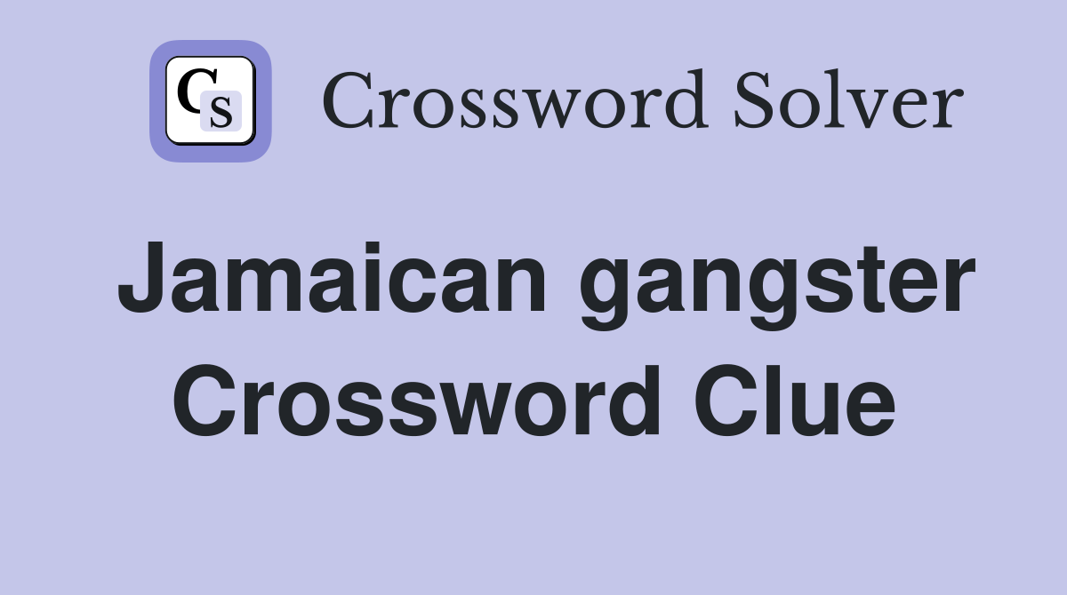 Jamaican gangster Crossword Clue