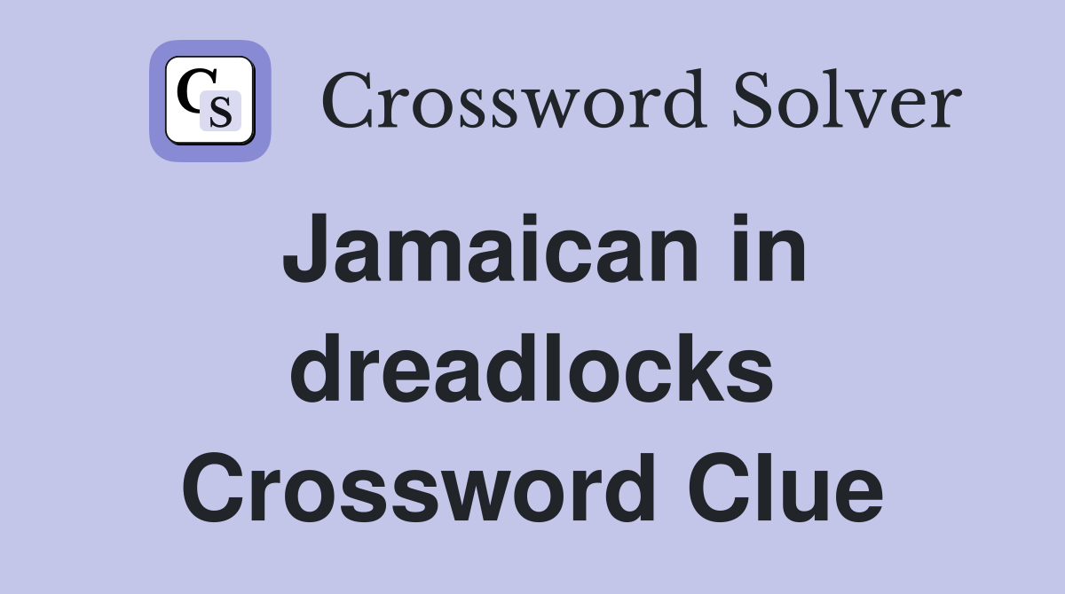 Jamaican in dreadlocks Crossword Clue
