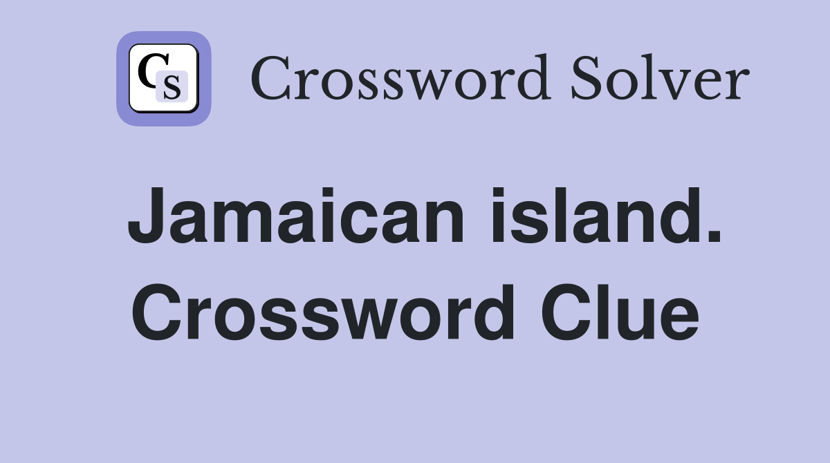 Jamaican island. Crossword Clue
