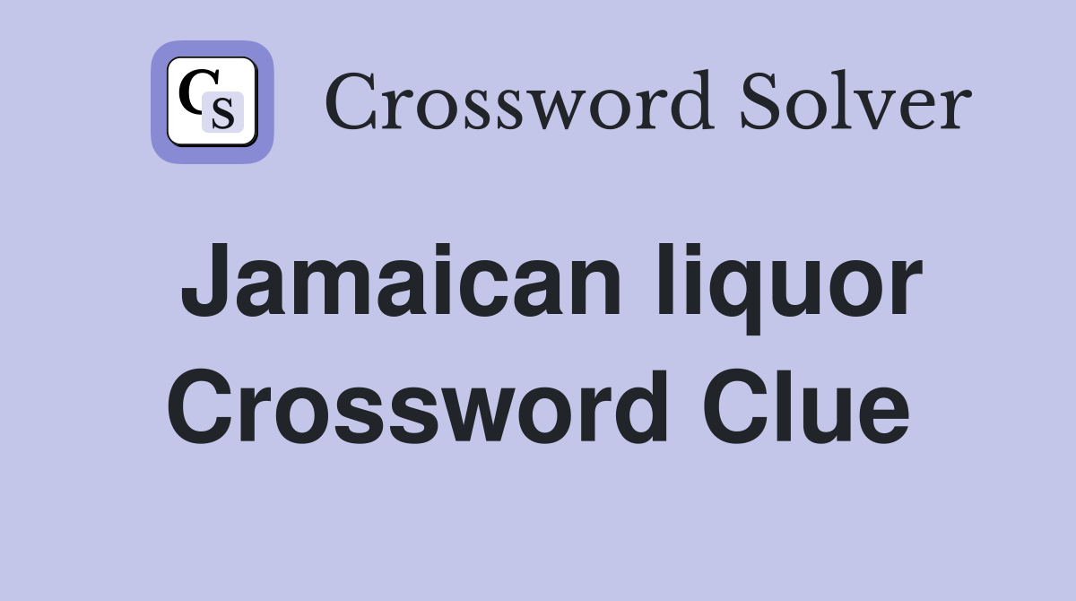 Jamaican liquor Crossword Clue
