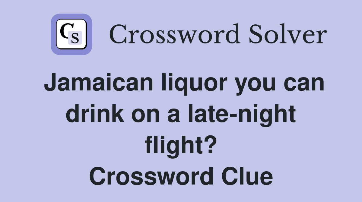 Jamaican liquor you can drink on a late-night flight? Crossword Clue