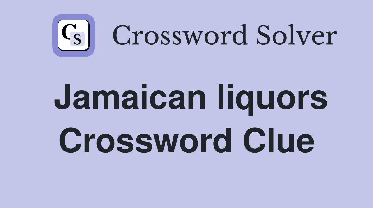 Jamaican liquors Crossword Clue