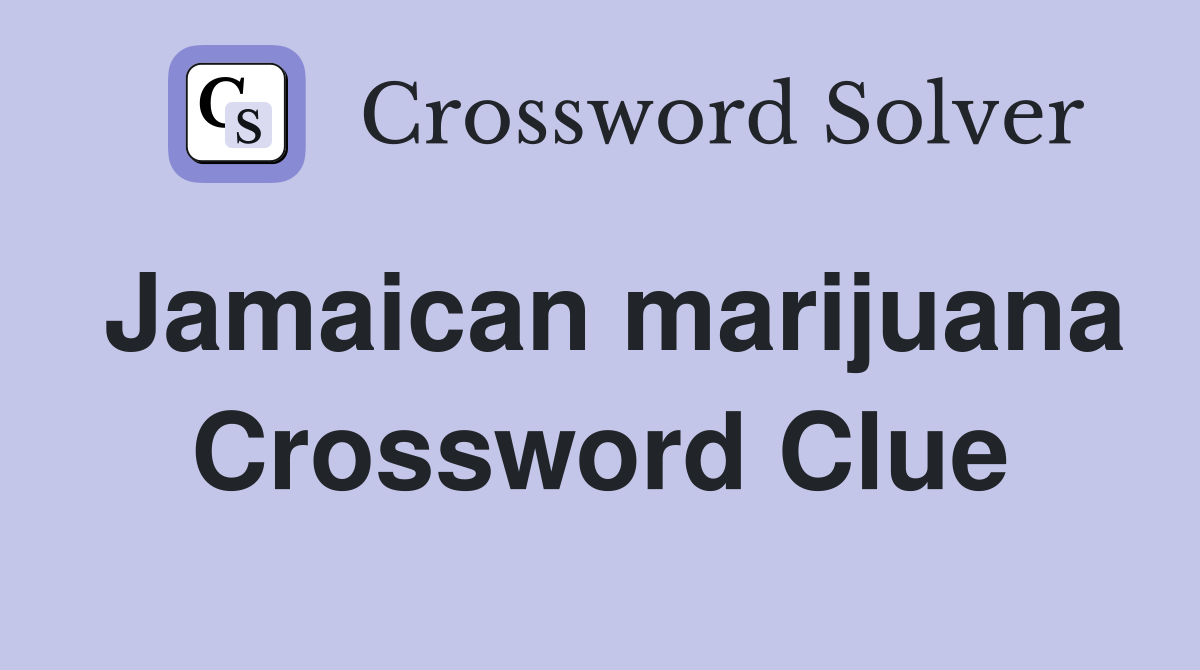 Jamaican marijuana Crossword Clue