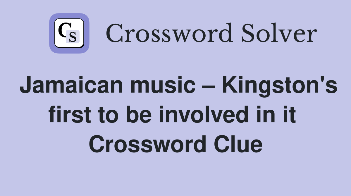 Jamaican music – Kingston's first to be involved in it  Crossword Clue