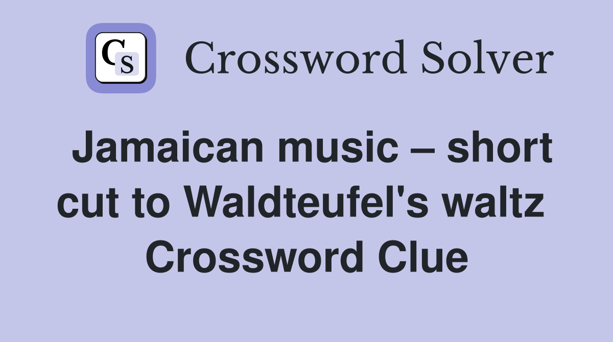Jamaican music – short cut to Waldteufel's waltz  Crossword Clue