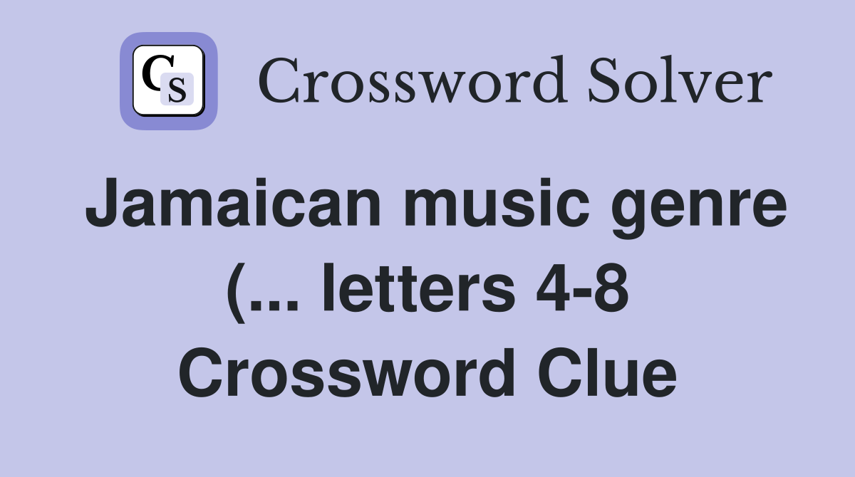 Jamaican music genre ( letters 4 8) Crossword Clue Answers Jamaican music genre ( letters 4 8) Crossword Clue Answers
