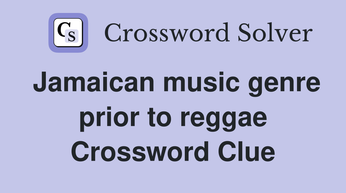 Jamaican music genre prior to reggae Crossword Clue