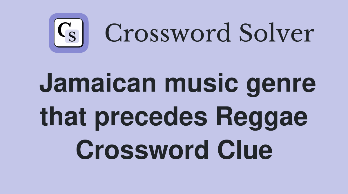 Jamaican music genre that precedes Reggae Crossword Clue