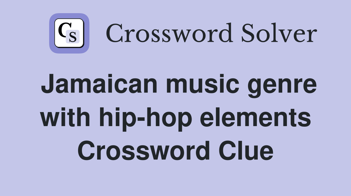 Jamaican music genre with hip-hop elements Crossword Clue