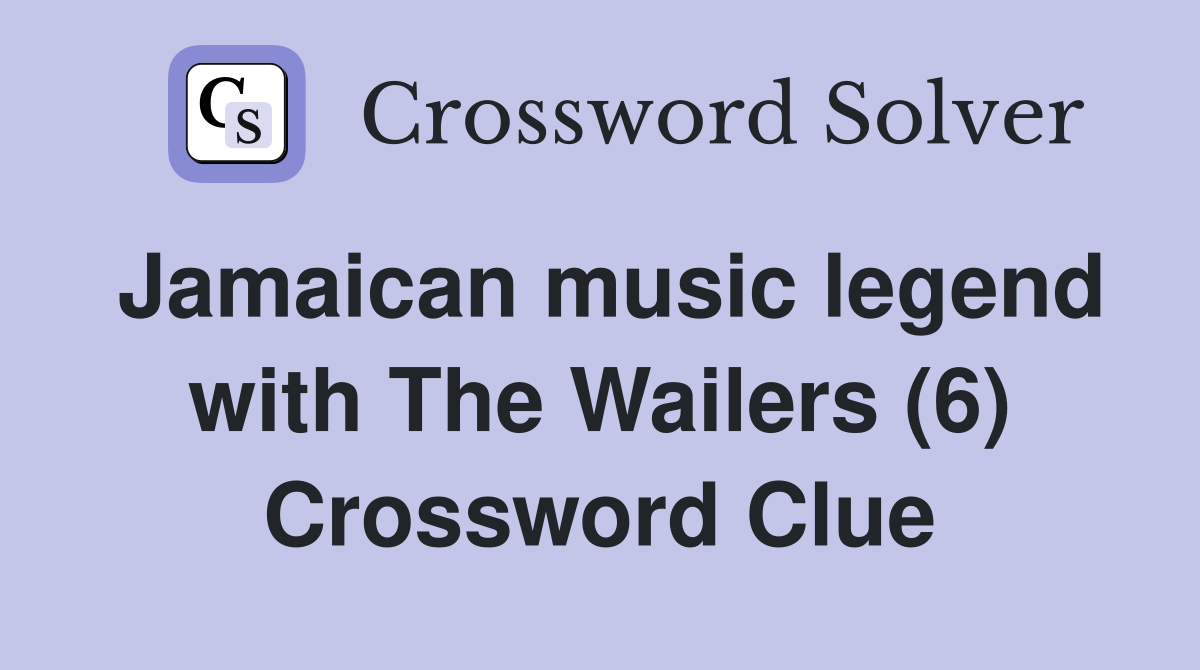 Jamaican music legend with The Wailers (6) Crossword Clue