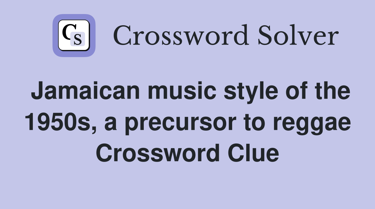 Jamaican music style of the 1950s, a precursor to reggae Crossword Clue
