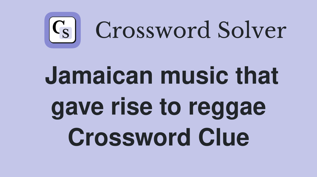 Jamaican music that gave rise to reggae Crossword Clue