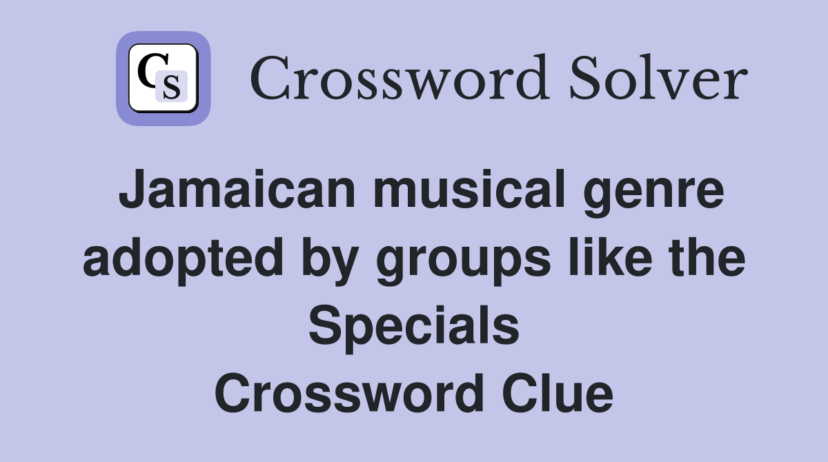 Jamaican musical genre adopted by groups like the Specials Crossword Clue