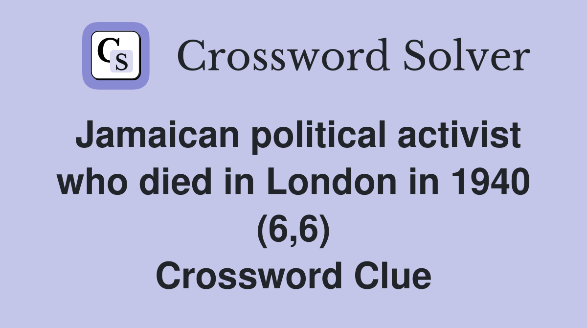 Jamaican political activist who died in London in 1940 (6,6) Crossword Clue