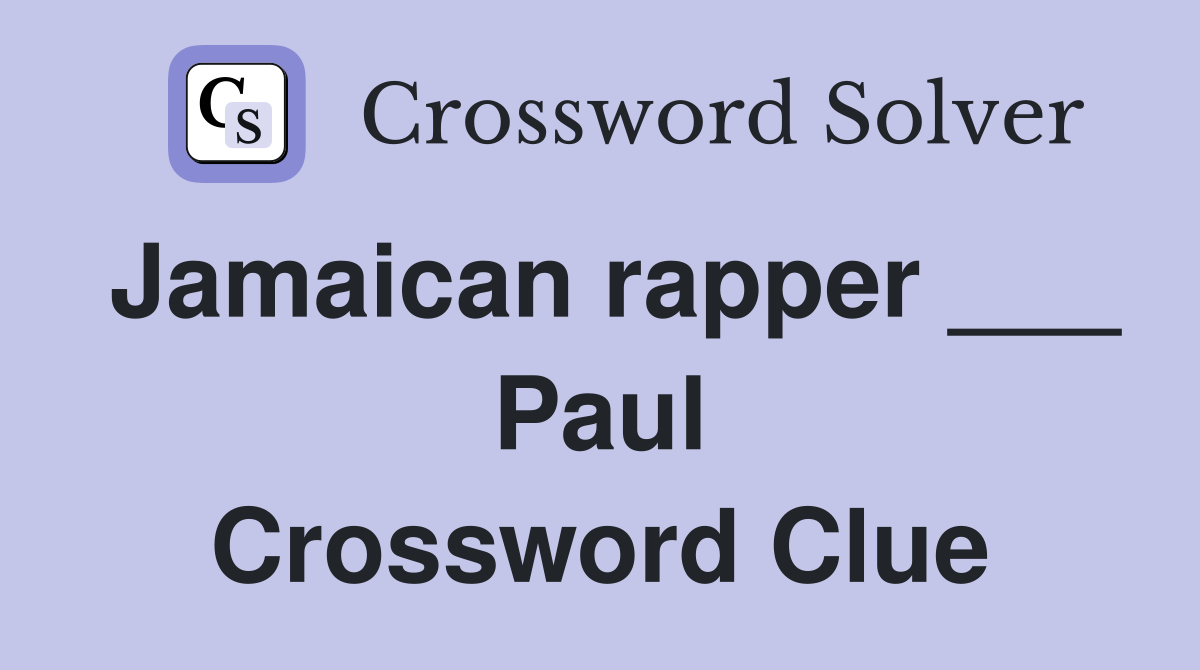 Jamaican rapper ___ Paul Crossword Clue