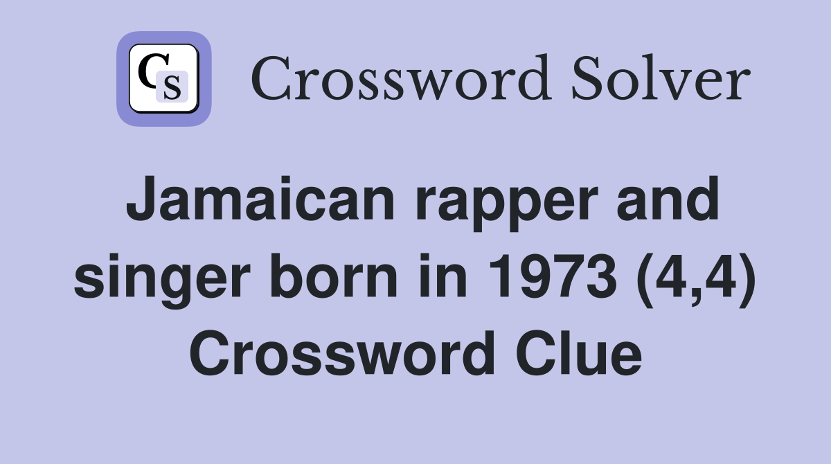 Jamaican rapper and singer born in 1973 (4,4) Crossword Clue