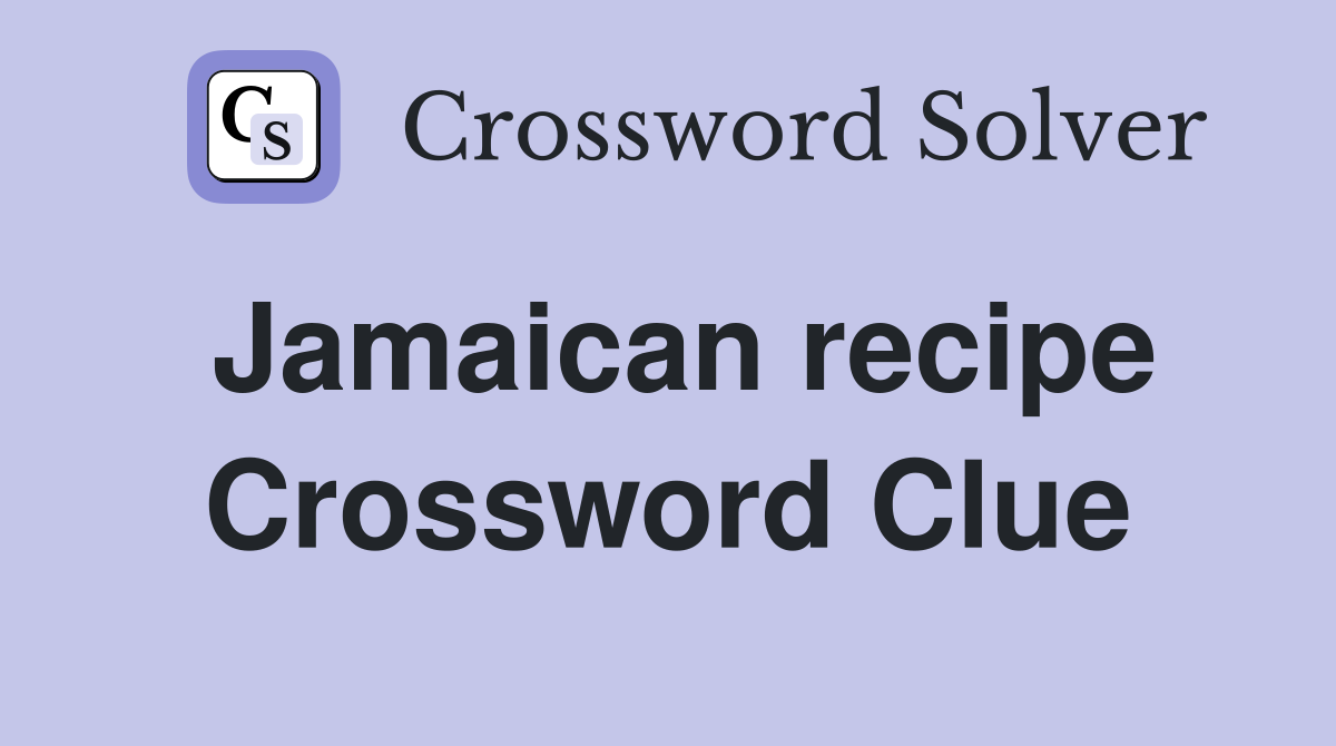 Jamaican recipe Crossword Clue