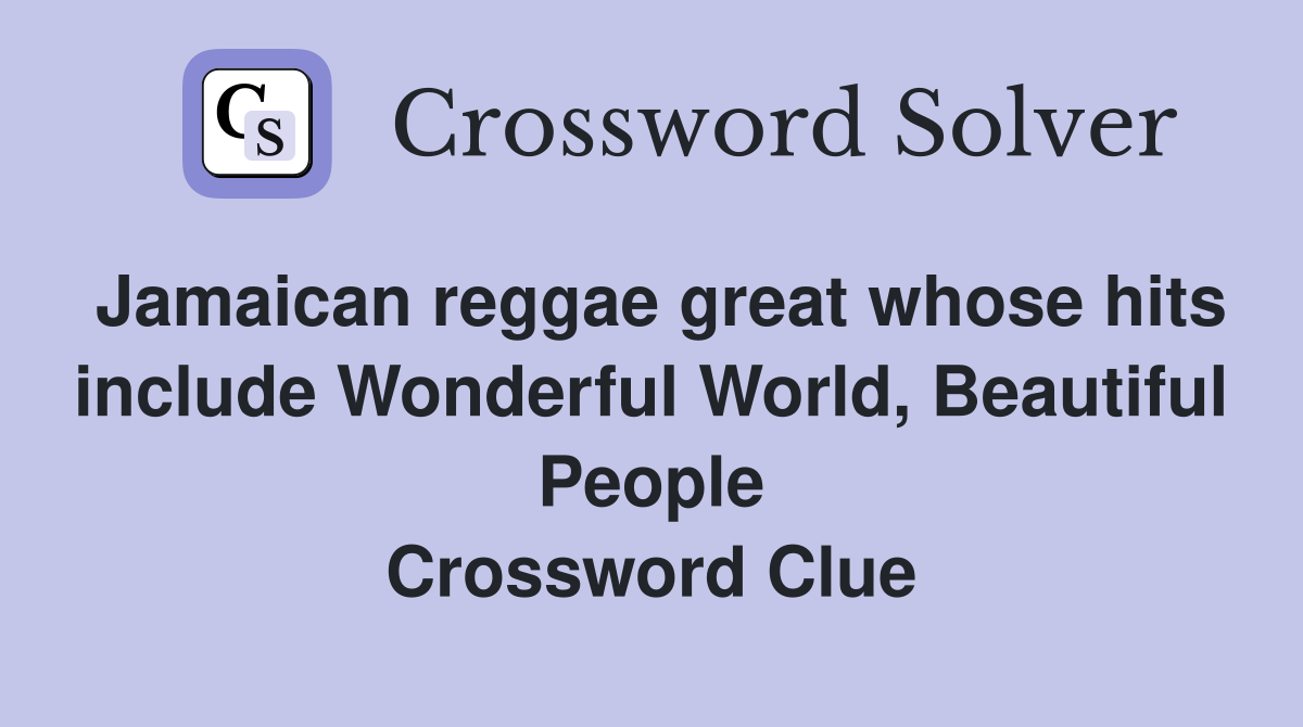 Jamaican reggae great whose hits include Wonderful World, Beautiful People Crossword Clue
