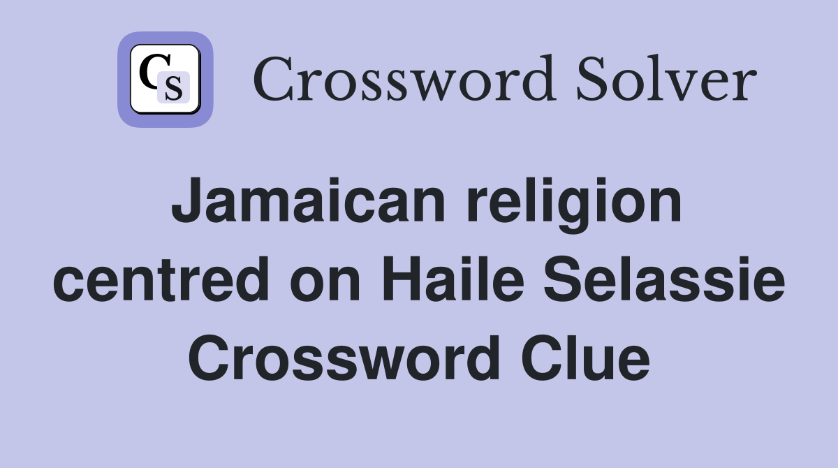 Jamaican religion centred on Haile Selassie Crossword Clue
